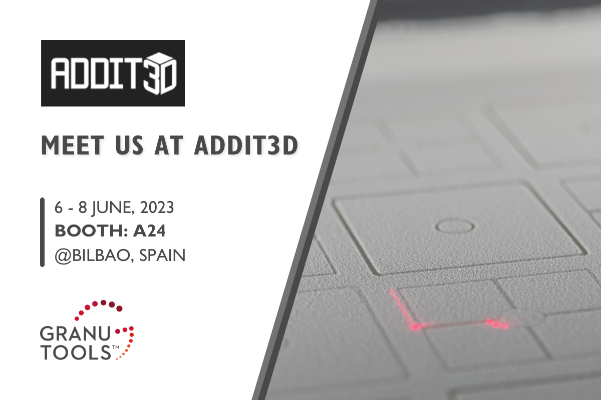 banner of Granutools to share that we will attend Addit3D on June 6-8 in Bilbao, Spain